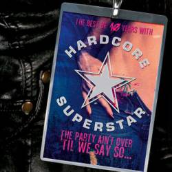 Hardcore Superstar : The Party Ain't Over 'Til We Say So...